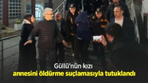 G-ll-n-n-k-z-annesini-ld-rme-su-lamas-yla-tutukland